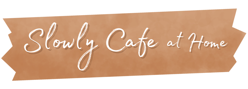 Slowly Cafe at Home｜スローリーカフェ